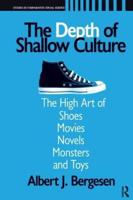 Depth of Shallow Culture: The High Art of Shoes, Movies, Novels, Monsters and Toys