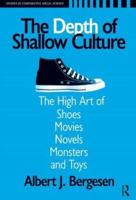 Depth of Shallow Culture: The High Art of Shoes, Movies, Novels, Monsters, and Toys