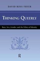 Thinking Queerly: Race, Sex, Gender, and the Ethics of Identity