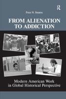 From Alienation to Addiction: Modern American Work in Global Historical Perspective