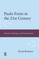 Paulo Freire in the 21st Century : Education, Dialogue, and Transformation