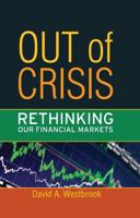 Out of Crisis: Rethinking Our Financial Markets