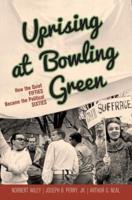 Uprising at Bowling Green : How the Quiet Fifties Became the Political Sixties