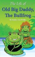 The Life of Old Big Daddy, the Bullfrog