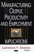 Manufacturing Output, Productivity and Employment Implications