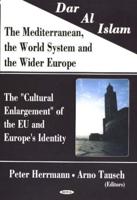 Dar Al Islam--the Mediterranean, the World System, and the Wider Europe