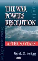 The War Powers Resolution After Thirty Years