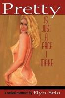 Pretty Is Just a Face I Make