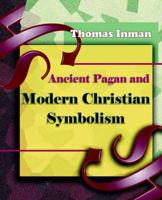 Ancient Pagan and Modern Christian Symbolism (1915)