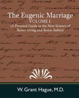 The Eugenic Marriage, Volume I. (a Personal Guide to the New Science of Better