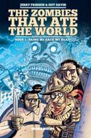 The Zombies That Ate the World. Book 1. Bring Me Back My Head!