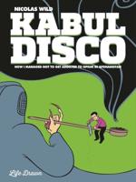 Kabul Disco. Book 2 How I Managed Not to Get Addicted to Opium in Afghanistan
