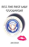 Kiss the First Lady Goodnight