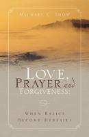 Love, Prayer and Forgiveness: