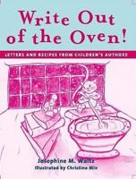Write Out of the Oven!: Letters and Recipes from Children's Authors