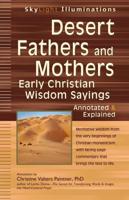 Desert Fathers and Mothers: Early Christian Wisdom Sayings-Annotated & Explained