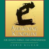 Awakening Kundalini for Health, Energy and Consciousness