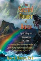 The Sacred Power of Huna Spirituality and Shamanism in Hawai'i