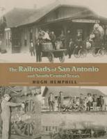 The Railroads of San Antonio and South Central Texas