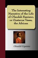 Interesting Narrative of the Life of Olaudah Equiano, or Gustavus Vassa, Th
