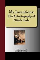 My Inventions:  The Autobiography of Nikola Tesla