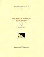 CMM 33 The Musical Works of JOHN HOTHBY (D. 1487), Edited by Albert Seay
