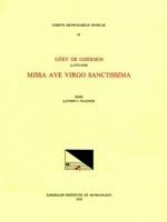 CMM 69 GÉRY DE GHERSEM (Ca. 1572-1630), Missa Ave Virgo Sanctissima, Edited by Lavern J. Wagner