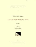 CEKM 6 JOHANNES OF LUBLIN (16Th. C.), Tablature of Keyboard Music (1540), Edited by John Reeves White. Vol. II Introits, Sequences, Hymns, Antiphons