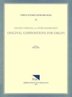 CEKM 23 DELPHIN STRUNCK and PETER MOHRHARDT (17Th C.), Original Compositions for Organ, Edited by Willi Apel