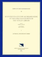 CEKM 32 Seventeenth-Century Keyboard Music in the Chigi Manuscripts of the Vatican Library, Edited by Harry B. Lincoln. Vol. I Liturgical and Imitative Forms