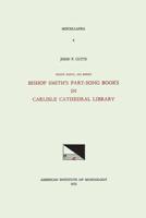 MISC 4 John P. Cutts, ROGER SMITH, His Booke: Bishop Smith's Part-Song Books in Carlisle Cathedral Library. Volume 4