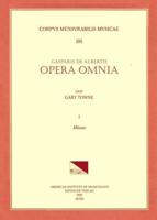 CMM 105 GASPAR De ALBERTIS, Opera Omnia, Edited by Gary Towne. Vol. I Missae