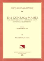 CMM 108 The Gonzaga Masses in the Conservatory Library of Milan, Fondo Santa Barbara, Edited by Ottavio Beretta. Vol. III Missae In Feris Per Annum (6 Masses by G. BRUSCHI, J. DE WERT, F. ROVIGO, G. G. GASTOLSI, V. SUARDI, P. PEZZANI)