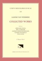 CMM 106 GASPAR VAN WEERBEKE, Collected Works, Edited by Gerhard Croll, Eric F. Fiedler, Andrea Lindmayr-Brandl. Vol. I Masses 1 (4 Complete Masses, 1 Credo)