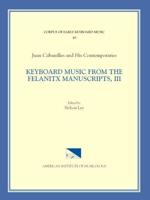 CEKM 48 JUAN CABANILLES AND HIS CONTEMPORARIES, Keyboard Music from the Felanitx Manuscripts, III, Edited by Nelson Lee. Vol. III Tientos, Tones 1-8, Versets 287-305