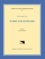 CEKM 15 MICHELANGELO ROSSI (1601/2-1656), Works for Keyboard, Edited by John R. White