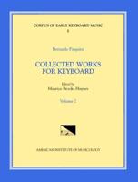 CEKM 5 BERNARDO PASQUINI (1637-1710), Collected Works for Keyboard, Edited by Maurice Brooks Haynes. Vol. II