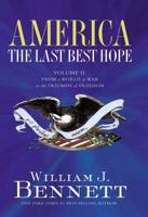 America: The Last Best Hope, Volume 2: From a World at War to the Triumph of Freedom, 1914-1989