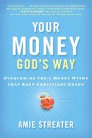 Your Money God's Way: Overcoming the 7 Money Myths That Keep Christians Broke