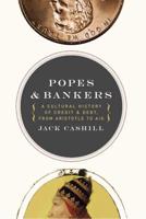 Popes & Bankers: A Cultural History of Credit and Debt from Aristotle to AIG