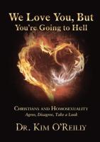We Love You, But You're Going to Hell: Christians and Homosexuality  Agree, Disagree, Take a Look