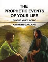 The Prophetic Events Of Your Life: Beyond Your Horizon