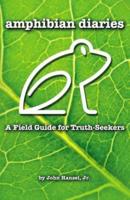 Amphibian Diaries: A Field Guide for Truth-Seekers