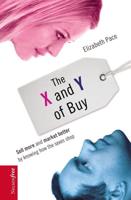 The X and Y of Buy: Sell More and Market Better by Knowing How the Sexes Shop