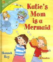 Katie&#39;s Mom Is a Mermaid