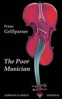 The Poor Musician (German Classics. The Life of Grillparzer)