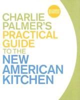 Charlie Palmer's Practical Guide to the New American Kitchen