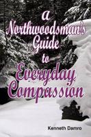 A Northwoodsman's Guide to Everyday Compassion