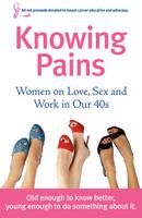 Knowing Pains: Women on Love, Sex and Work in Our 40s