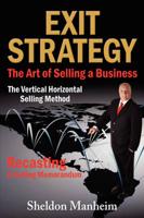 Exit Strategy: The Art of Selling a Business: The Vertical Horizontal Selling Method